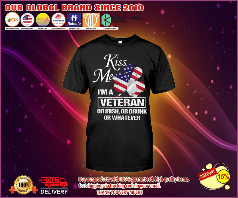 Kiss me i'm a veteran or irish or drunk or whatever shirt 3 Kiss me Im a veteran or irish or drunk or whatever shirt 5