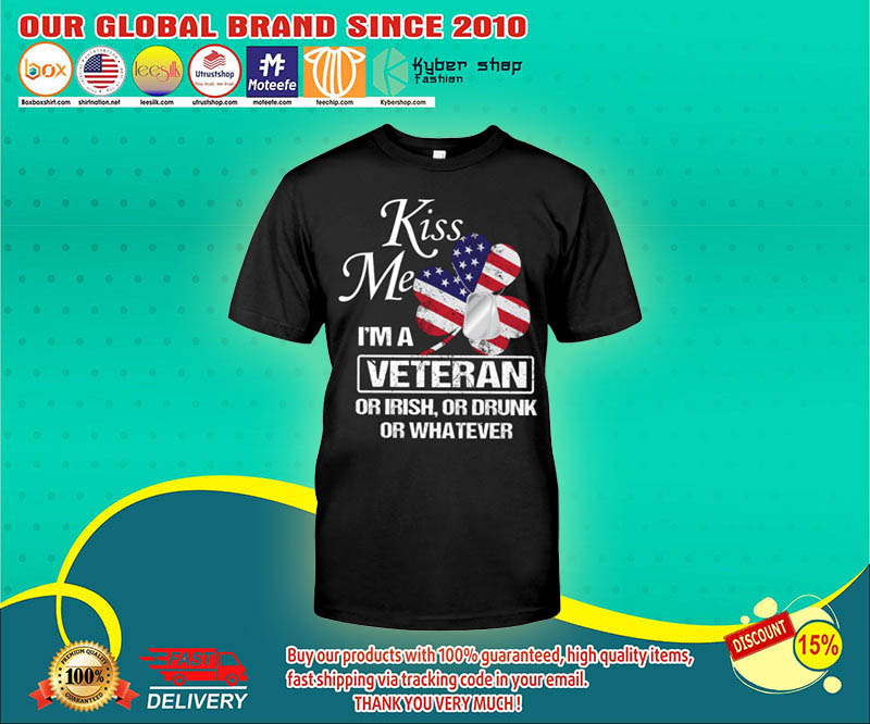 Kiss me I'm a veteran or irish or drunk or whatever shirt 2 Kiss me Im a veteran or irish or drunk or whatever shirt 4