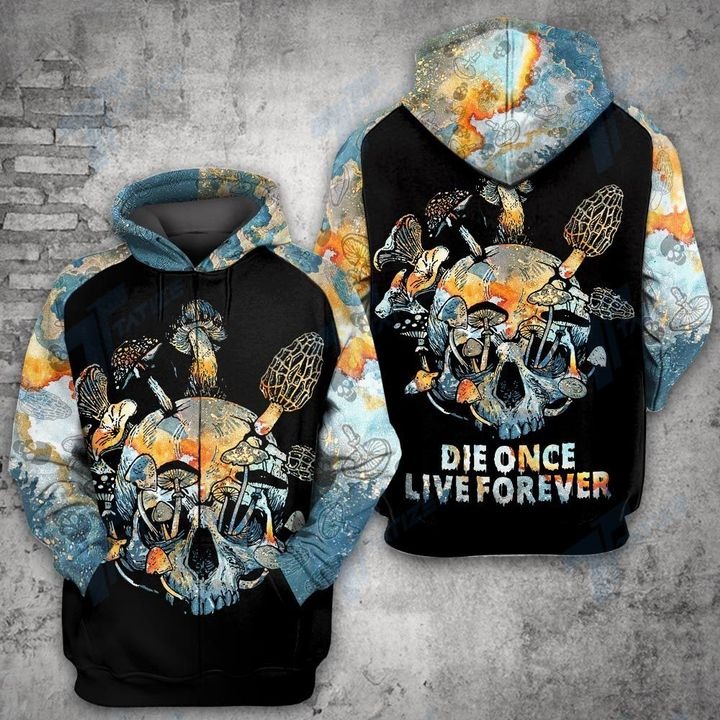 Mushroom Skull Die once live forever 3D hoodie 3 Mushroom Skull Die once live forever 3D hoodie zip