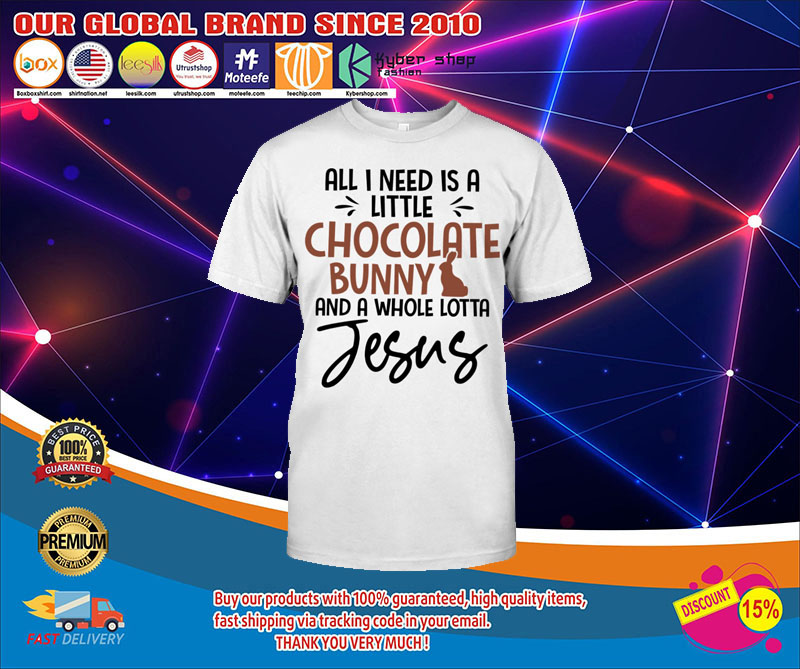 All I need is love but a little chocolate bunny and a whole lotta jesus shirt 4 All I need is love but a little chocolate bunny and a whole lotta jesus shirt1