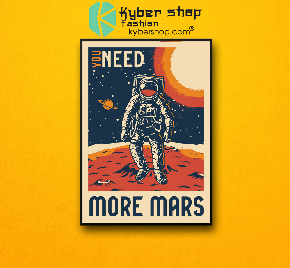 Astronaut You need more mars poster 3 Astronaut You need more mars poster 2