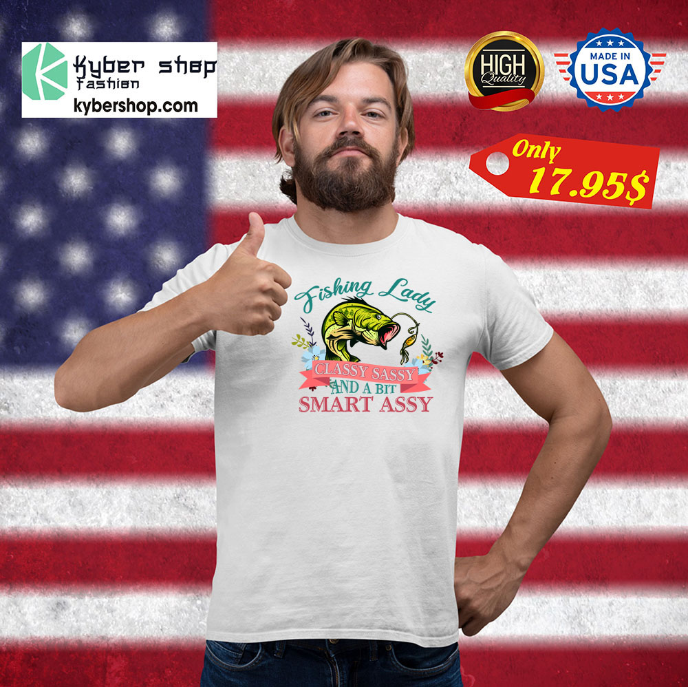 Fishing lady calssy sassy and a bit smart assy Shirt3