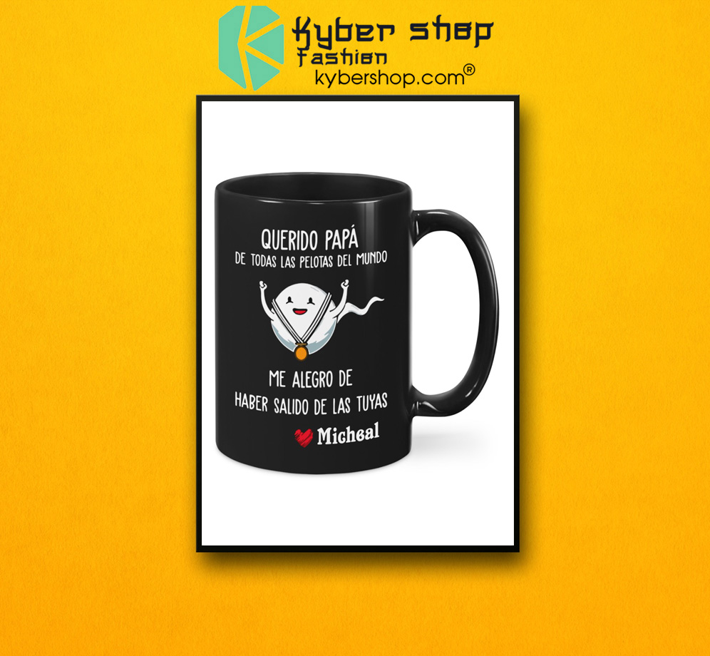 Querido papa de todas las pelotas del mundo me alegro de haber salido de las tuyas mug 4 Querido papa de todas las pelotas del mundo me alegro de haber salido de las tuyas mug 2