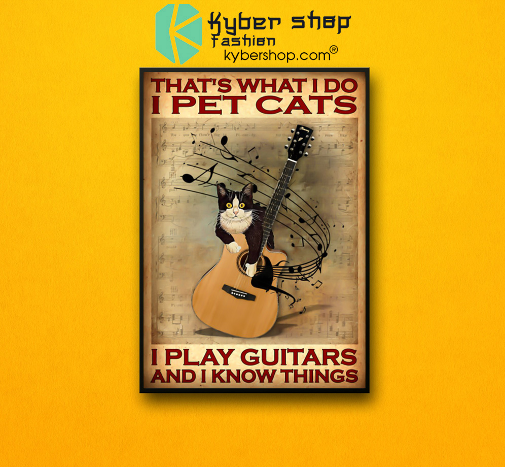 That's what I do I pet cats I play guitars and i know things poster 3 Thats what I do I pet cats I play guitars and i know things poster 2