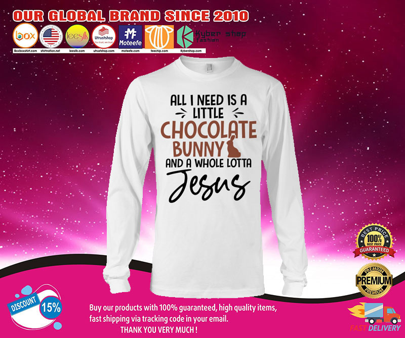 All I need is love but a little chocolate bunny and a whole lotta jesus shirt 3 All I need is love but a little chocolate bunny and a whole lotta jesus shirt3