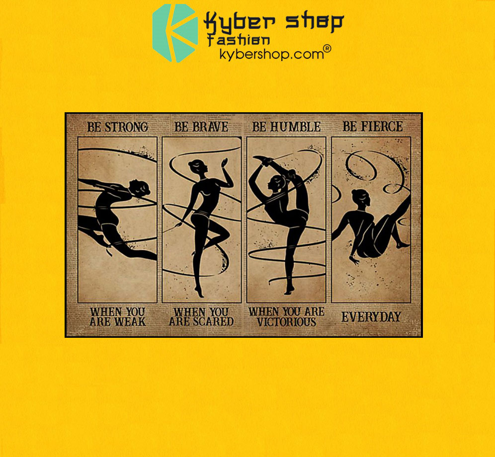 Gymnastics be strong be brave be humble be fierce poster 3 Gymnastics be strong be brave be humble be fierce poster7