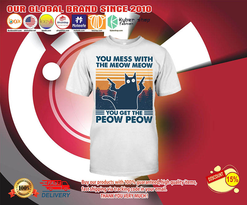 Cat You mess with the meow meow you get the peow peow shirt 3 Cat You mess with the meow meow you get the peow peow shirt 3