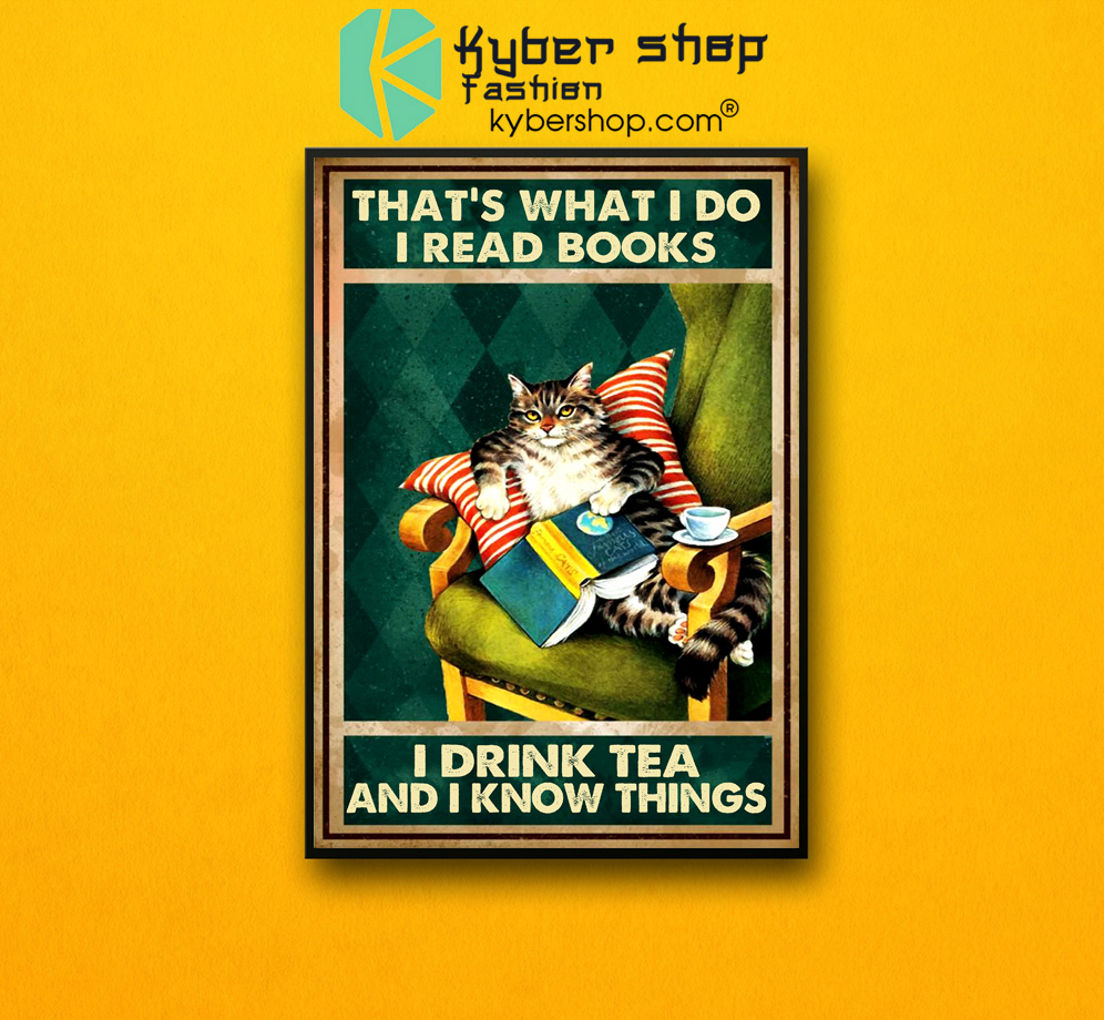 Cat that's what I do I read books I drink tea and I know things poster 3 Cat thats what I do I read books I drink tea and I know things poster 2 1