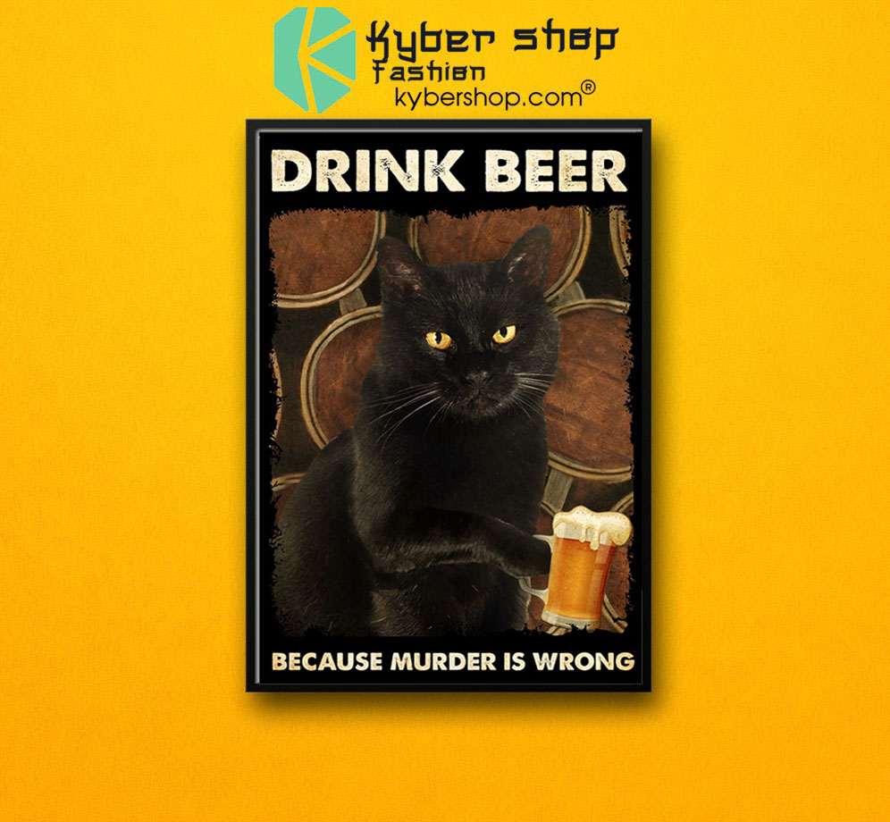 Black cat drink beer because murder is wrong poster 4 Black cat drink beer because murder is wrong poster 1 1