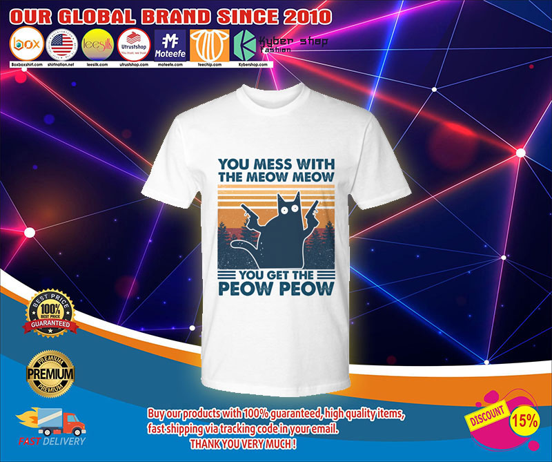 You mess whith the meow meow you get the peow peow shirt 4 You mess whith the meow meow you get the peow peow shirt1