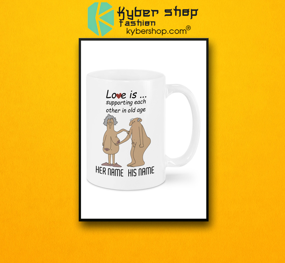 Love Is Supporting Each Other In Old Age Personalized name Mug 3 Love Is Supporting Each Other In Old Age Personalized name Mug 2