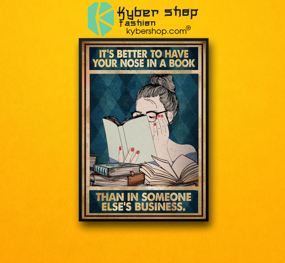 It's better to have your nose in a book than in someone else's business poster 3 Its better to have your nose in a book than in someone elses business poster7