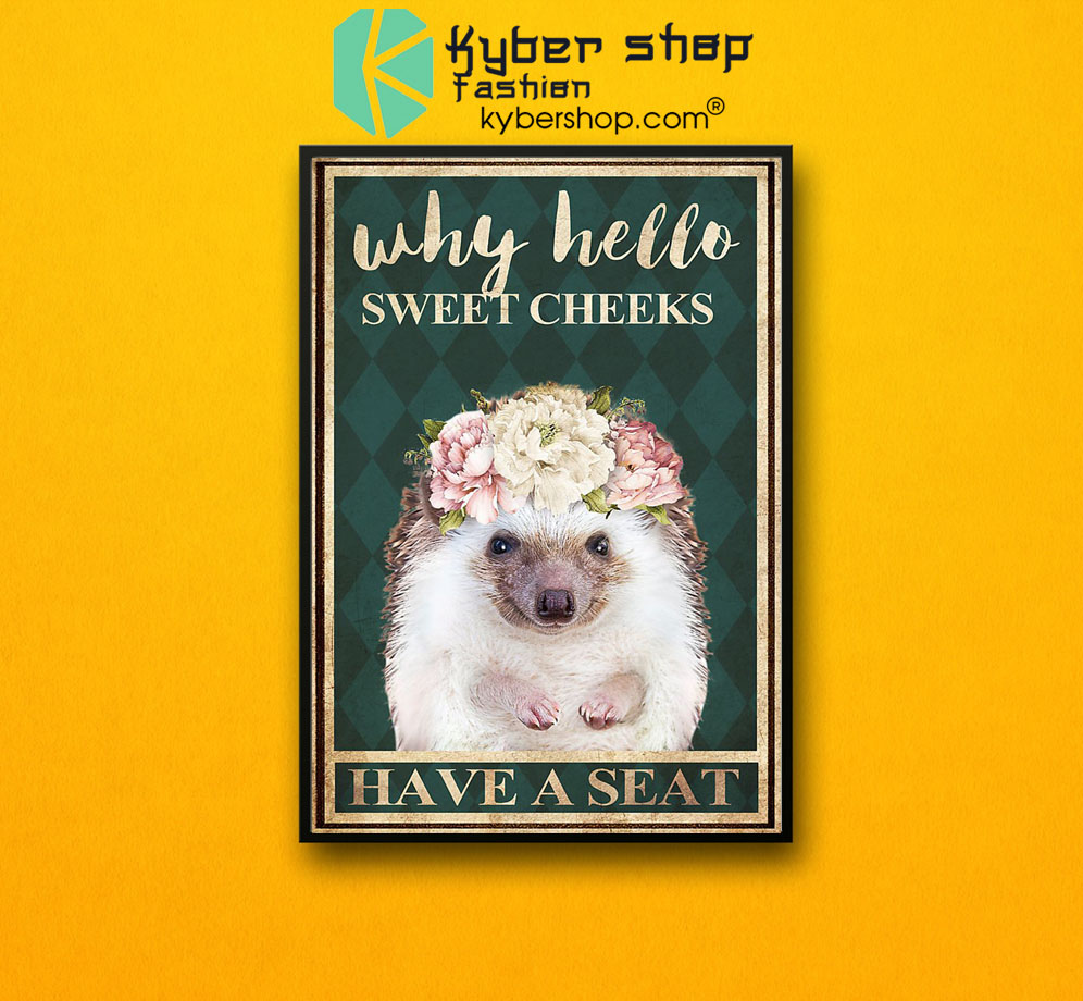 Hedgehog why hello sweet cheeks have a seat poster 3 Hedgehog why hello sweet cheeks have a seat poster7