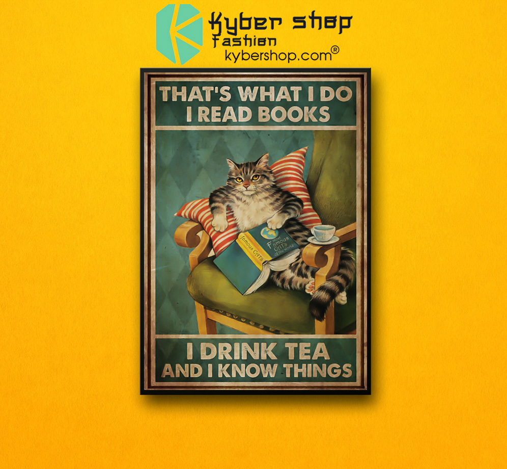 Cat that's what I do I read books I drink tea and I know things poster 3 Cat thats what I do I read books I drink tea and I know things poster 2