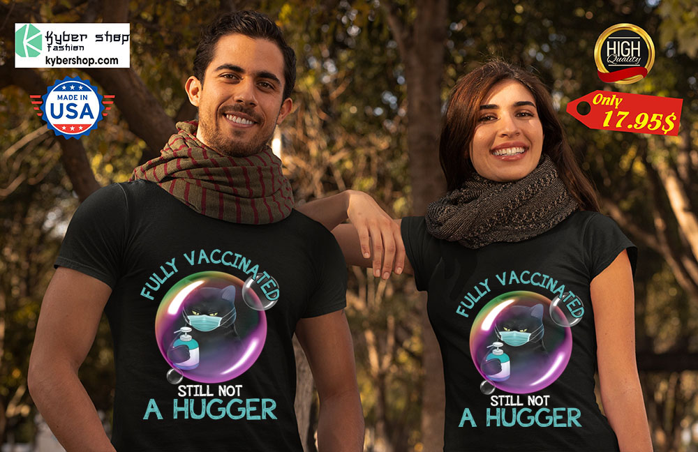 Cat Fully vaccninated still not a hugger shirt 2 Cat Fully vaccninated still not a hugger shirt 2