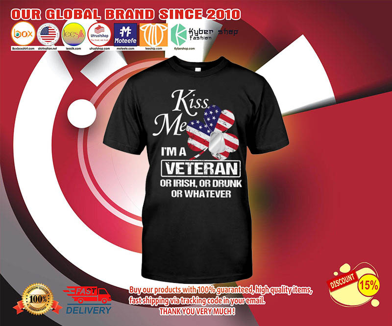 Kiss me I'm a veteran or irish or drunk or whatever shirt 3 Kiss me Im a veteran or irish or drunk or whatever shirt 3