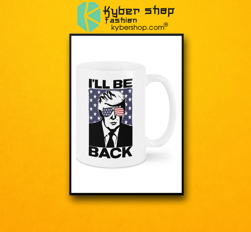I'll be back Donald Trump mug 3 Ill be back Donald Trump mug 2