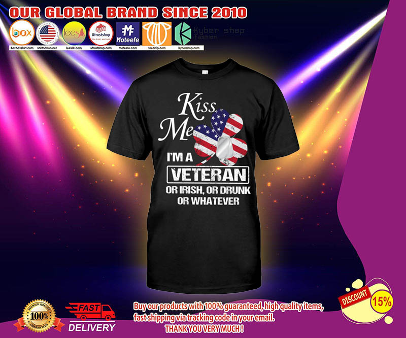 Kiss me I'm a veteran or irish or drunk or whatever shirt 4 Kiss me Im a veteran or irish or drunk or whatever shirt 2
