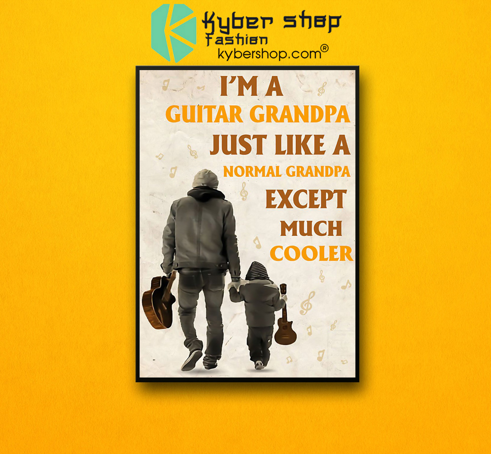 I'm a guitar grandpa just like a normal grandpa except much cooler poster 3 Im a guitar grandpa just like a normal grandpa except much cooler poster 2