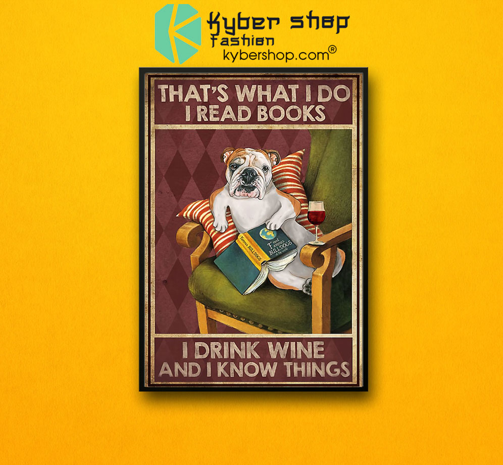 Bulldog that's what I do I read books I drink wine and I know things poster 3 Bulldog thats what I do I read books I drink wine and I know things poster7