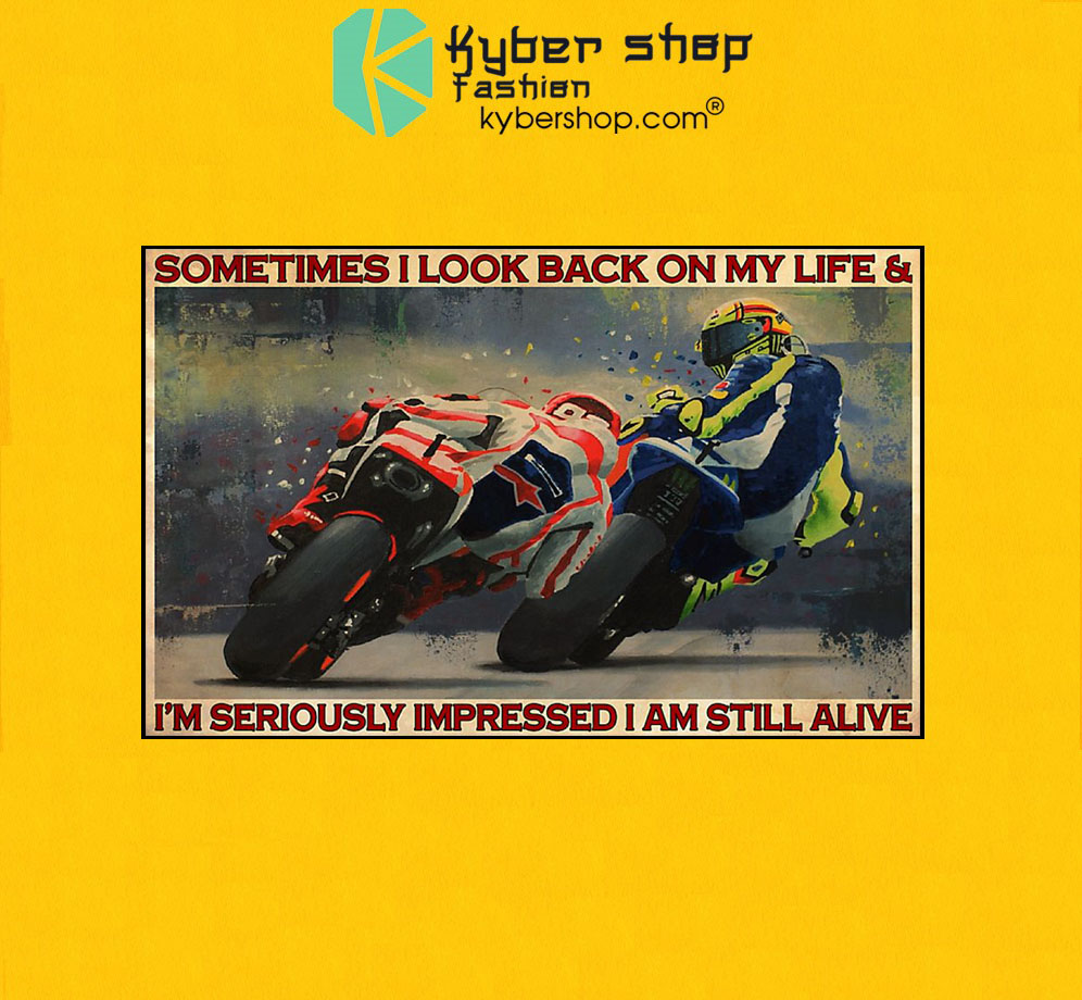 Motorcycle Racing sometimes I look back on my life and I'm seriously impressed I am still alive poster 3 Motorcycle Racing sometimes I look back on my life and Im seriously impressed I am still alive poster7