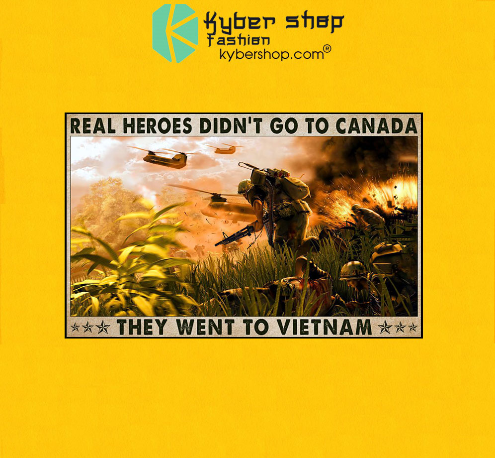 Real heroes didn't go to canada they went to Vietnam poster 3 Real heroes didnt go to canada they went to Vietnam poster7