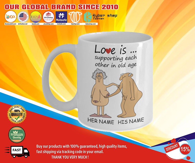 Love Is Supporting Each Other In Old Age Personalized name Mug 4 Love Is Supporting Each Other In Old Age Personalized name Mug1 1