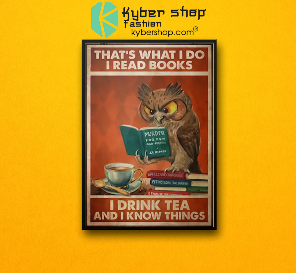 Owl that's what I do I read books I drink tea and I know things poster 3 Owl thats what I do I read books I drink tea and I know things poster7