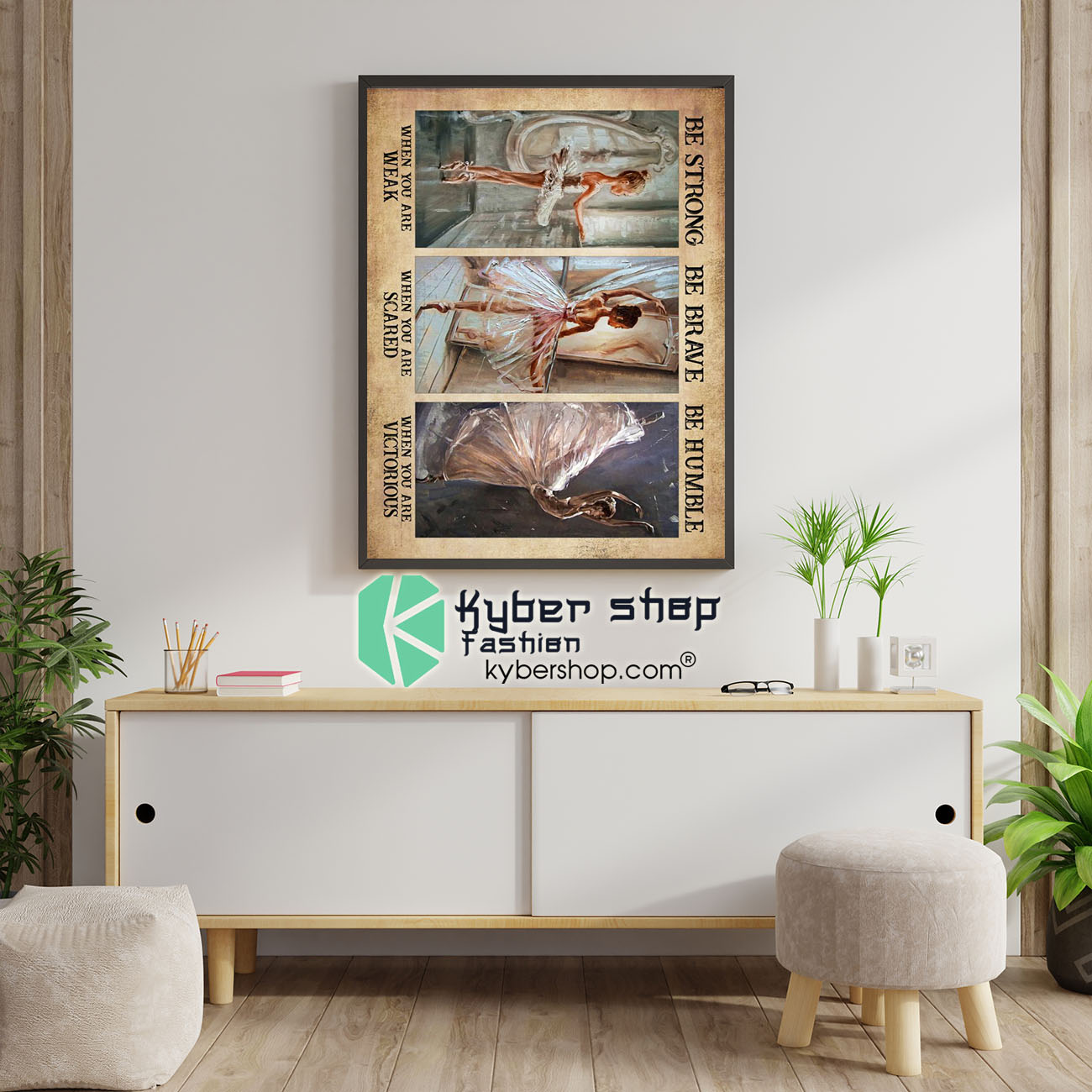 Ballet be strong be brave be humble poster 5