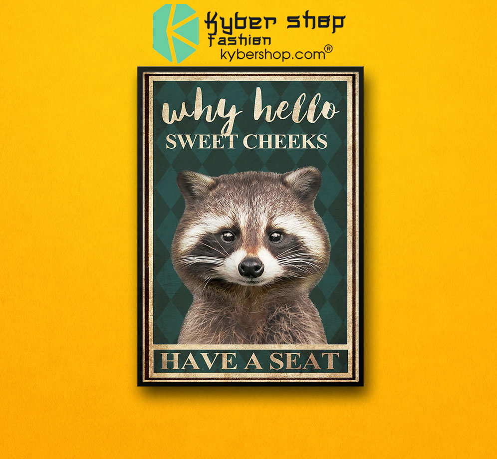 Raccoon why hello sweet cheeks have a seat poster 3 Raccoon why hello sweet cheeks have a seat poster7