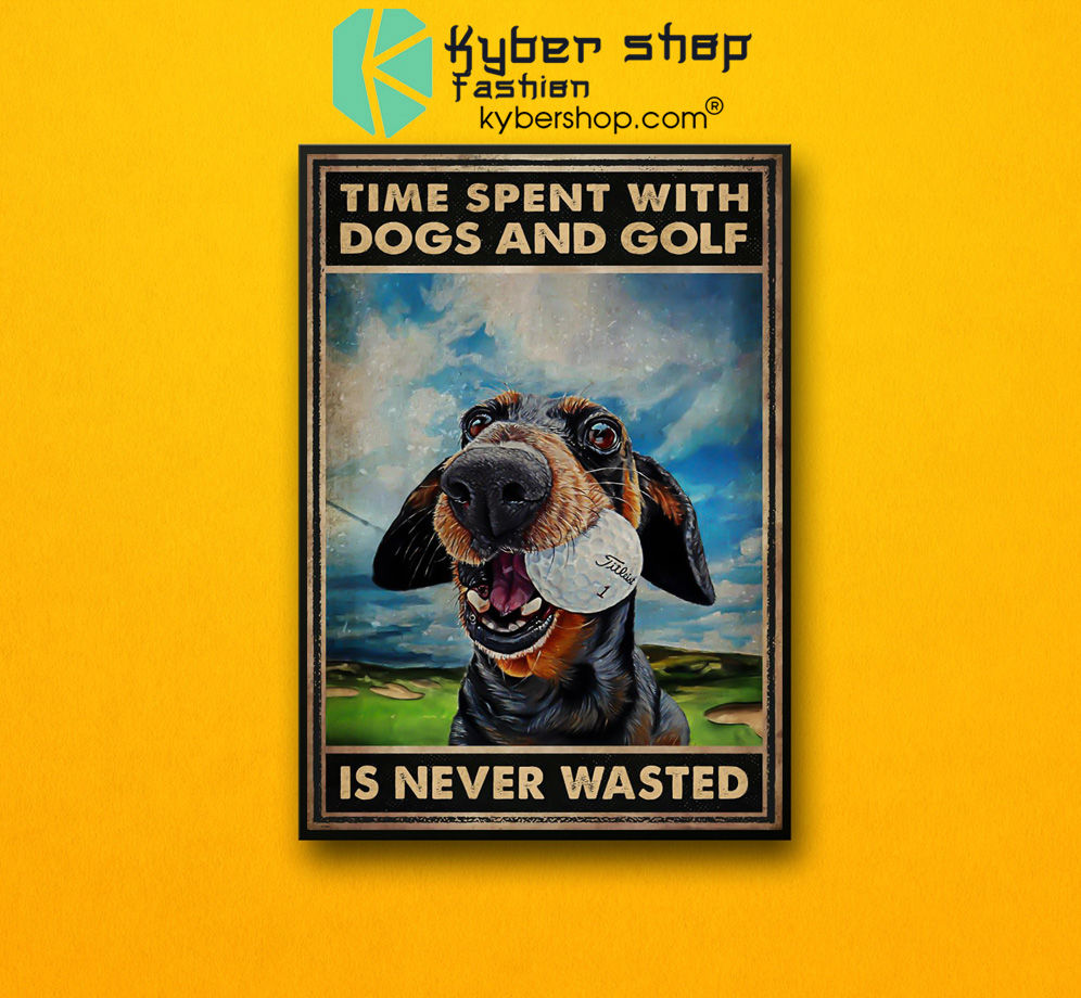 Time spent with dogs and golf is never wasted poster 4 Time spent with dogs and golf is never wasted poster 2 1