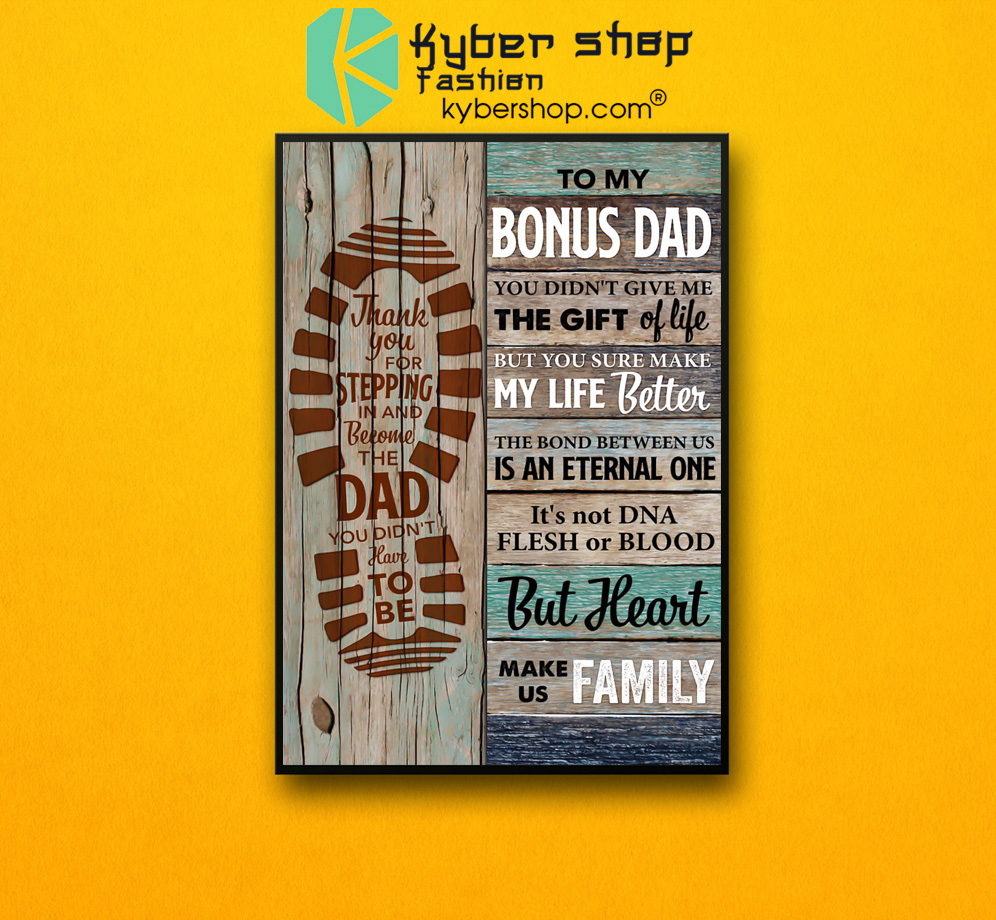 To my bonus dad you didn't give me the gift of life but you sure make my life better poster 3 To my bonus dad you didnt give me the gift of life but you sure make my life better poster 2