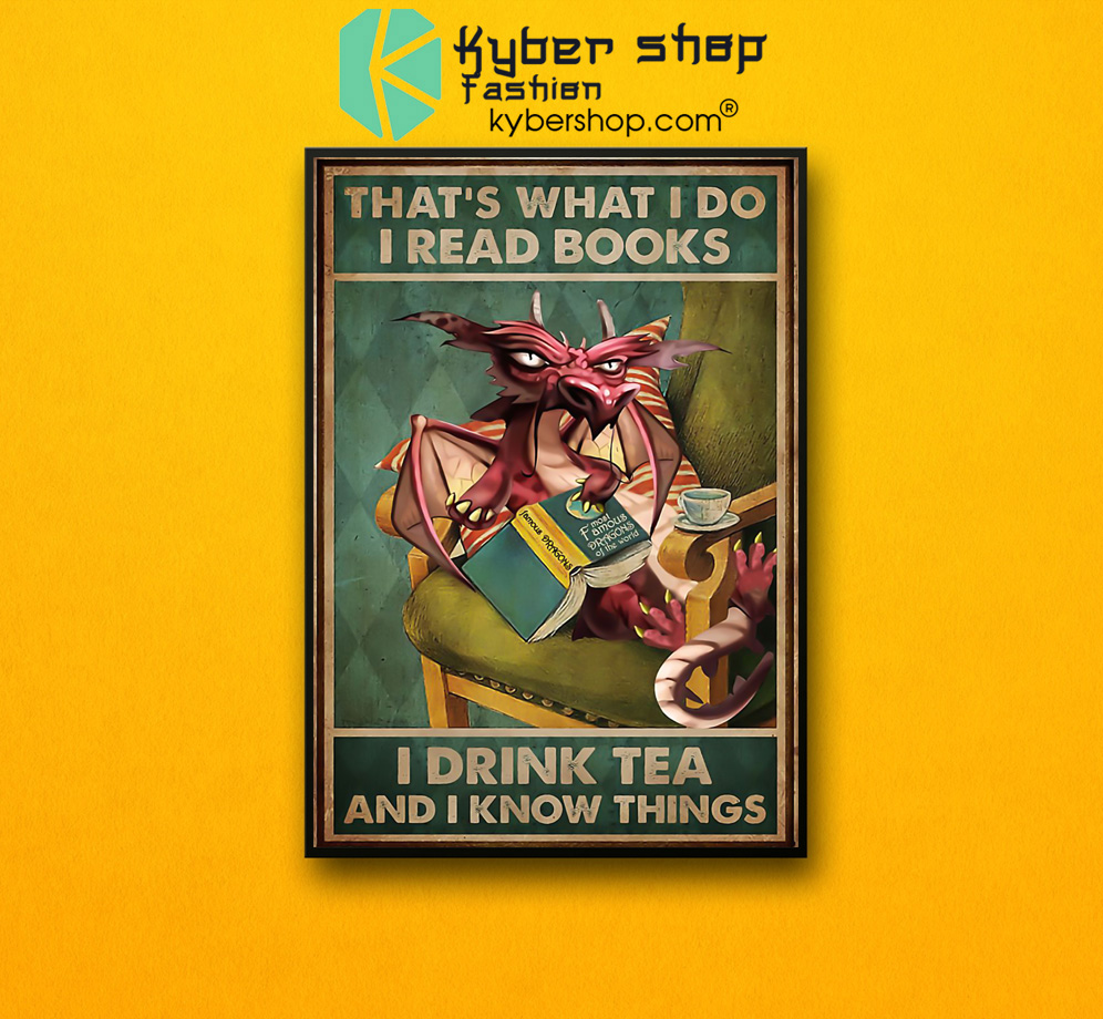 Dragon That's what I do I read books I drink tea and i know things poster 3 Dragon Thats what I do I read books I drink tea and i know things poster 2