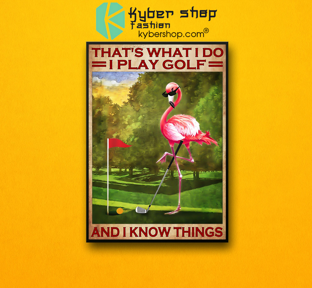 Flamingo that's what I do I play golf and I know things poster 3 Flamingo thats what I do I play golf and I know things poster 2