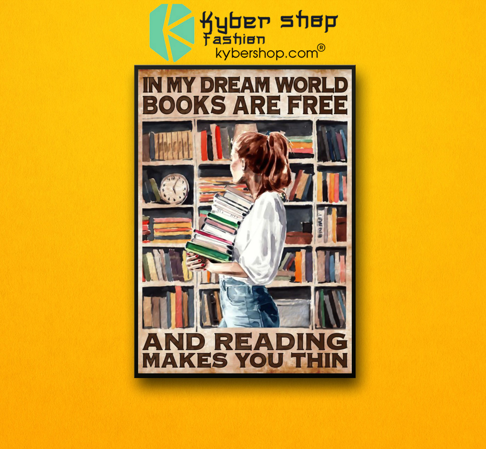 In my dreams world books are free and reading makes you thin poster 3 In my dreams world books are free and reading makes you thin poster 2