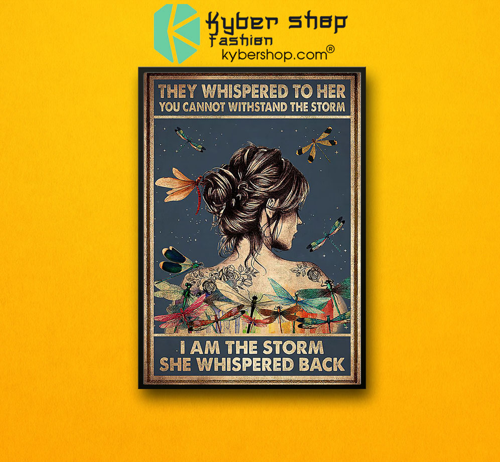 They whispered to her you cannot withstand the storm I am the storm she whispered back poster 3 They whispered to her you cannot withstand the storm I am the storm she whispered back poster7