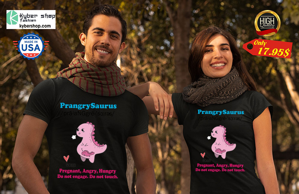 Prangrysaurus pregnant angry hungry do not engage shirt 4 Prangrysaurus pregnant angry hungry do not engage shirt7