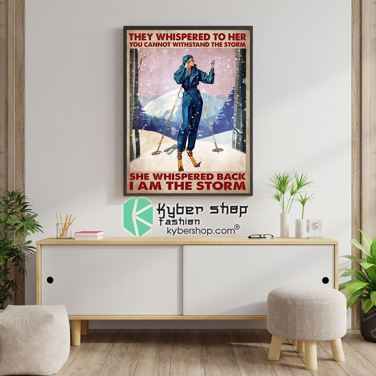 Skiing They whispered to her you cannot withstand the strorm she whipered back I am the storm poster 4 They whispered to her you cannot withstand the strorm she whipered back I am the storm poster6