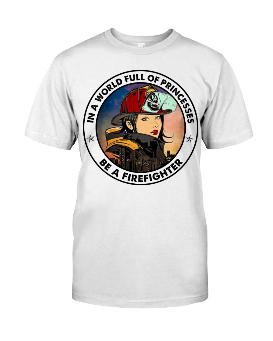 In a world full of princesses Be a firefighter Shirt 2 In a world full of princesses Be a firefighter Shirt as