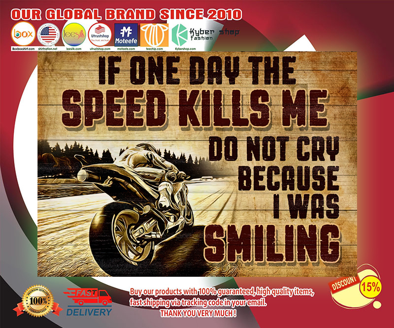 If one day the speed kills me do not cry because I was smiling poster 2 If one day the speed kills me do not cry because I was smiling poster 3
