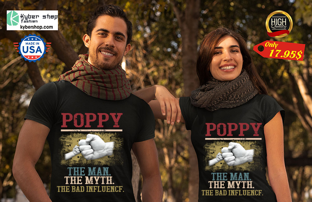 Poppy The Man The Myth The Bad Influence Shirt 4 Poppy The Man The Myth The Bad Influence Shirt 2