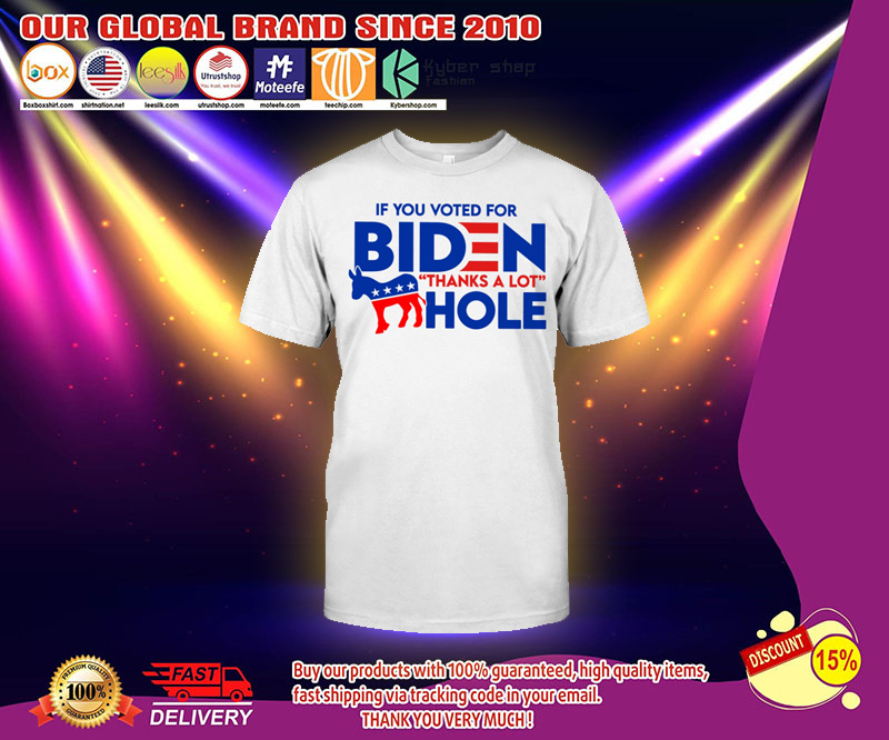 If you voted for biden thanks a lot hole t shirt 3 If you voted for biden thanks a lot hole t shirt 3