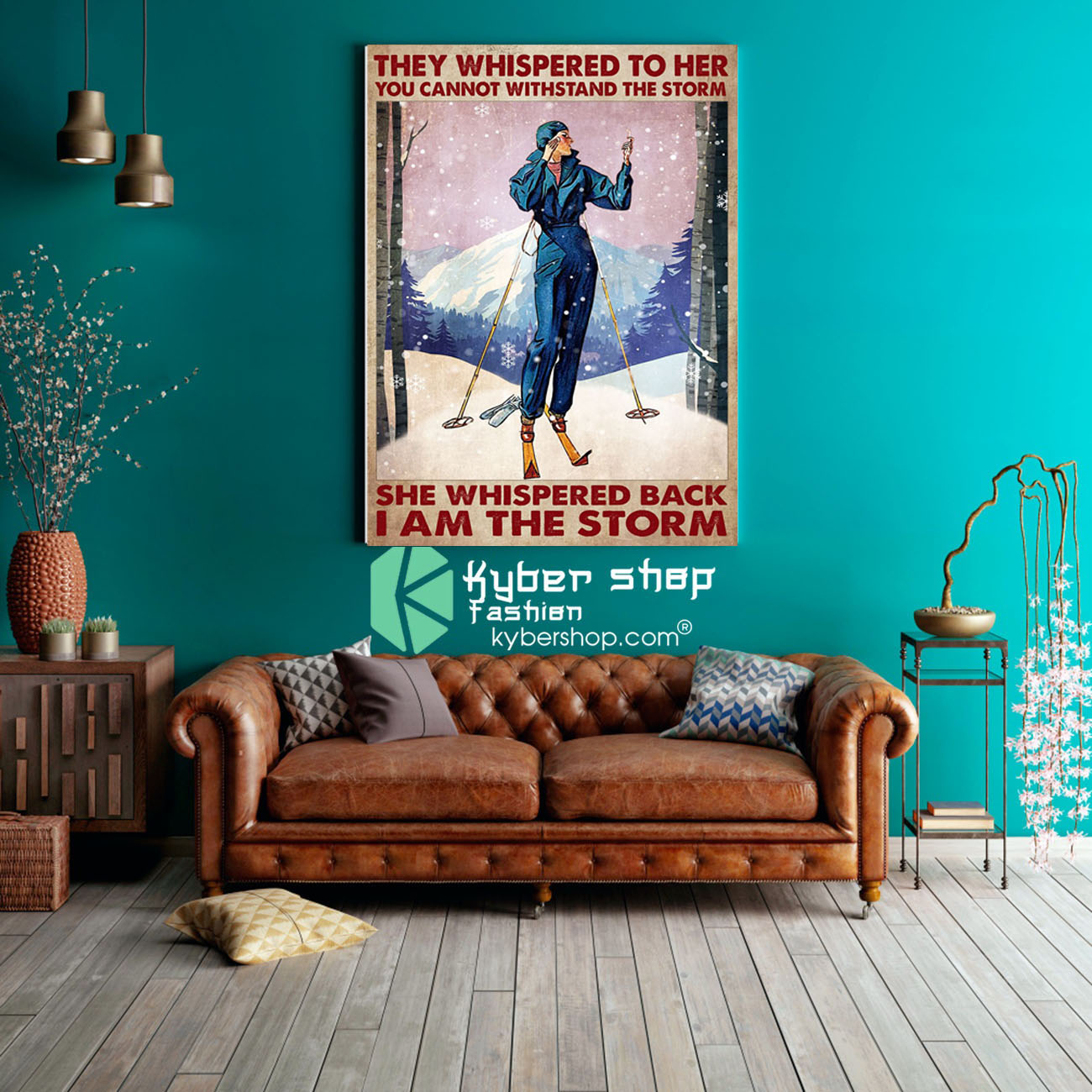 Skiing They whispered to her you cannot withstand the strorm she whipered back I am the storm poster 2 They whispered to her you cannot withstand the strorm she whipered back I am the storm poster8