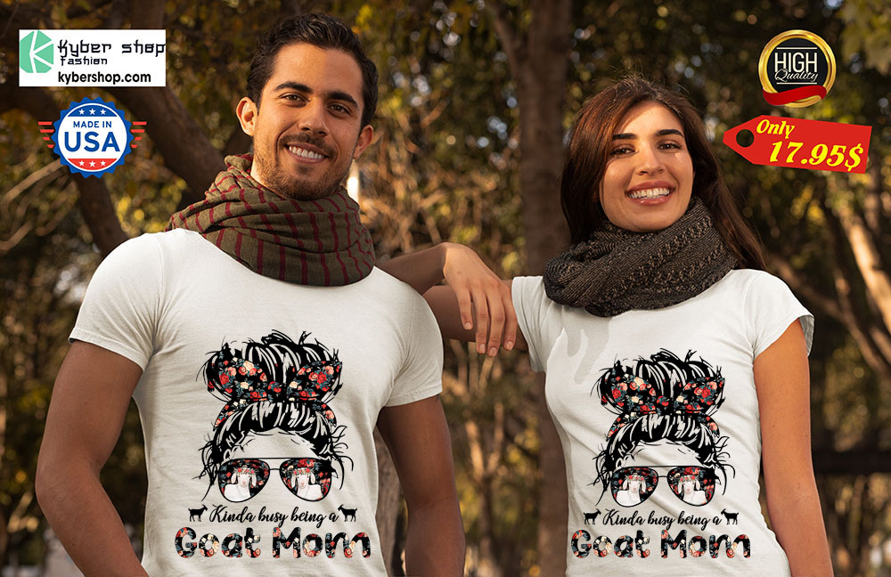 Kinda Busy Being A Goat Mom Shirt 4 Kinda Busy Being A Goat Mom Shirt 2 1