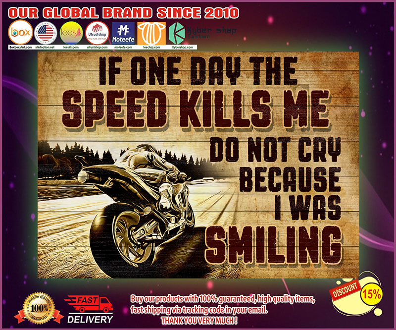 If one day the speed kills me do not cry because I was smiling poster 4 If one day the speed kills me do not cry because I was smiling poster 1