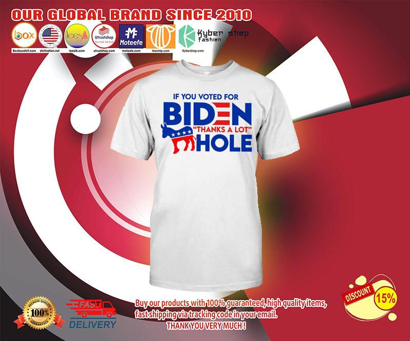 If you voted for biden thanks a lot hole t shirt 2 If you voted for biden thanks a lot hole t shirt 2