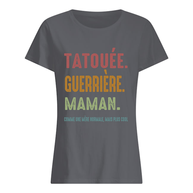 Tatoqee Guerriere Maman Comme une mere hor male mais plus cool Shirt 4 pcvlftqrhxsrusp4liln 3
