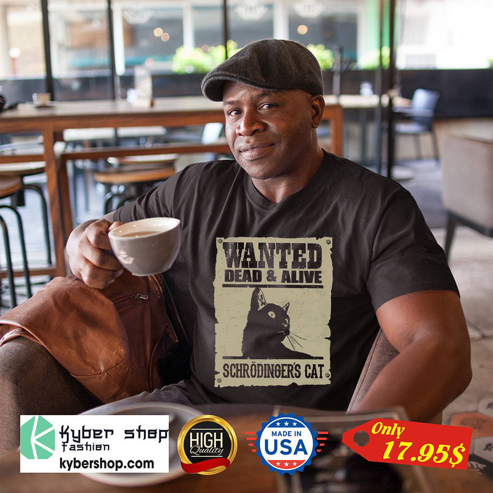 Wanted dead and alive schrodinger's cat shirt 2 Wanted dead and alive schrodingers cat shirt 1