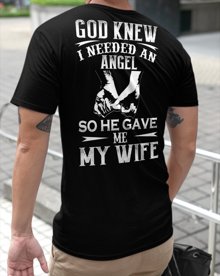 God Knew I Needed An Angel So He Gave Me My Wife Shirt1