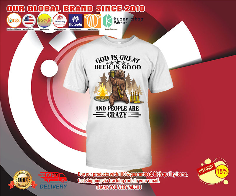 Bear God Is Great Beer Is Good And People Are Crazy Shirt 3 Bear God Is Great Beer Is Good And People Are Crazy Shirt 3 2